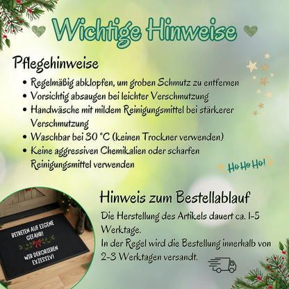 Schwarze Weihnachtsfußmatte mit lustigem Spruch „Betreten auf eigene Gefahr – wir dekorieren exzessiv!“. Ideal als Fußmatte Weihnachten, Türmatte im Eingangsbereich oder als humorvolles Deko-Highlight in der Adventszeit. Die Matte eignet sich perfekt als Geschenkidee für Deko-Fans, Nachbarn oder Kollegen. Wetterfest, rutschfest und pflegeleicht – die perfekte Weihnachts-Willkommensmatte für Wohnungen oder Häuser mit festlicher Stimmung. Ein Blickfang für alle Deko-Enthusiasten zur Winterzeit.