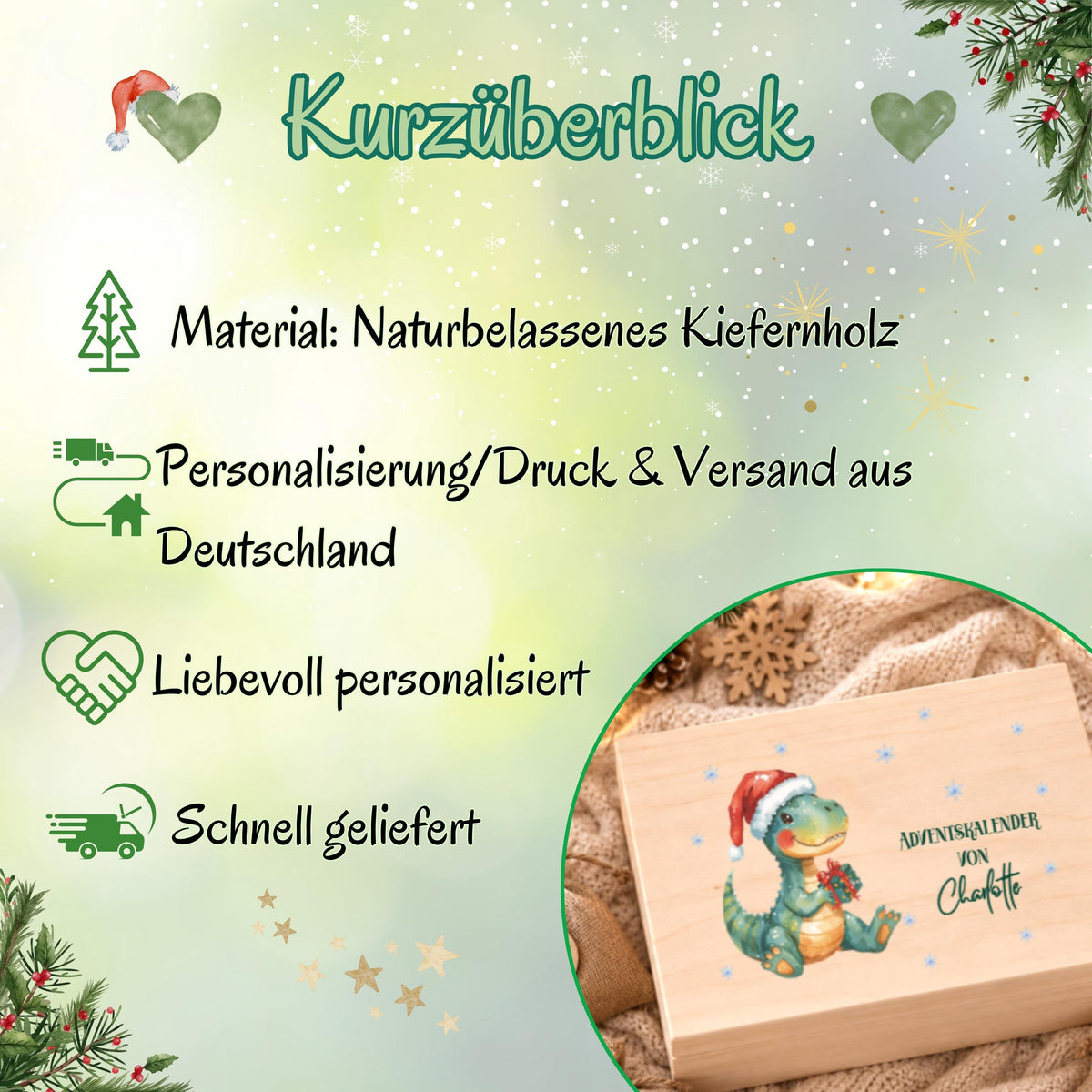 Weihnachtliche Infografik „Kurzüberblick“ zum personalisierten Dino-Adventskalender aus Holz. Die hellgrüne Grafik mit Herzen, Schneeflocken, Sternen und Tannenzweigen nennt naturbelassenes Kiefernholz, Personalisierung, Druck und Versand aus Deutschland sowie liebevolle Personalisierung und schnelle Lieferung. Ein runder Ausschnitt zeigt den Kistendeckel mit grünem Dinosaurier in Weihnachtsmütze, kleinen Sternen und dem Namen Charlotte. Produktübersicht zur wiederverwendbaren Adventskiste für Kinder.