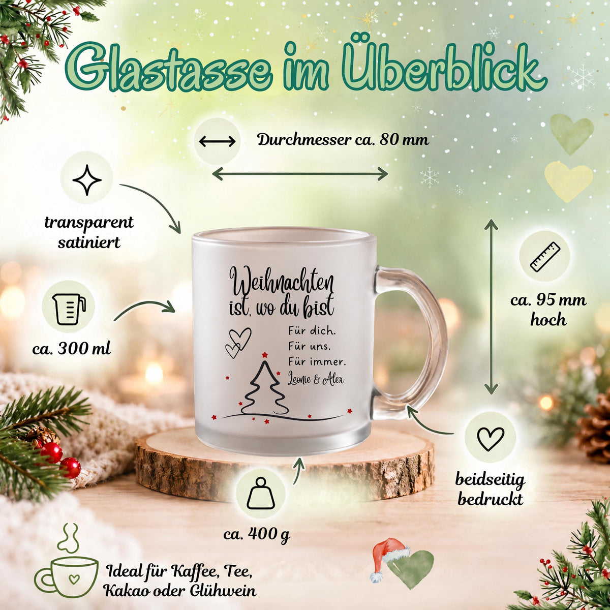 Personalisierte Weihnachtstasse mit Namen zeigt diese transparente, satinierte Glastasse mit dem Spruch „Weihnachten ist, wo du bist". Diese Paar Tasse personalisiert mit Wunschnamen ist eine Weihnachtstasse personalisiert für Paare und eignet sich als Tasse Weihnachten Name für den Partner oder die Partnerin. Als Weihnachtsgeschenk-Tasse, Tasse Weihnachten Geschenk oder besondere Kaffeetasse Weihnachten macht diese Tassen mit Namen jede Weihnachtstasse Geschenk zu einem persönlichen Unikat